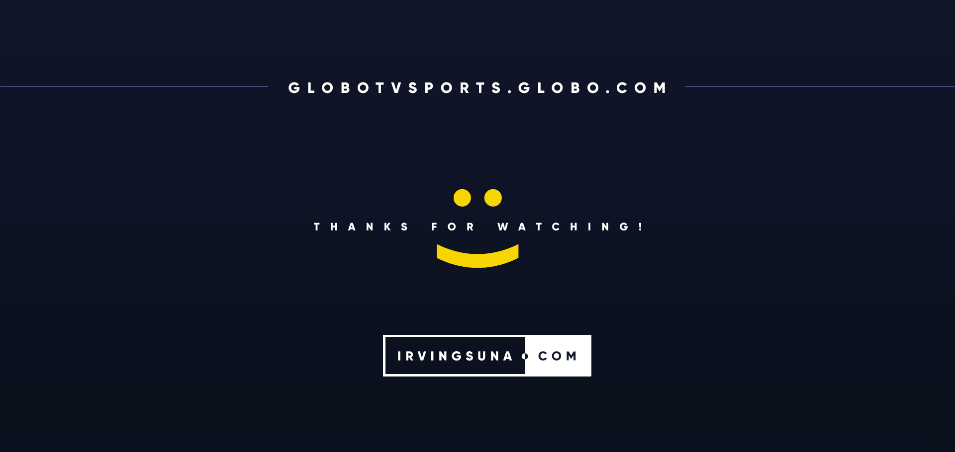 Closing slide — globotvsports.globo.com — Thanks for Watching! — irvingsuna.com — dark navy background with yellow smiley face and horizontal lines.